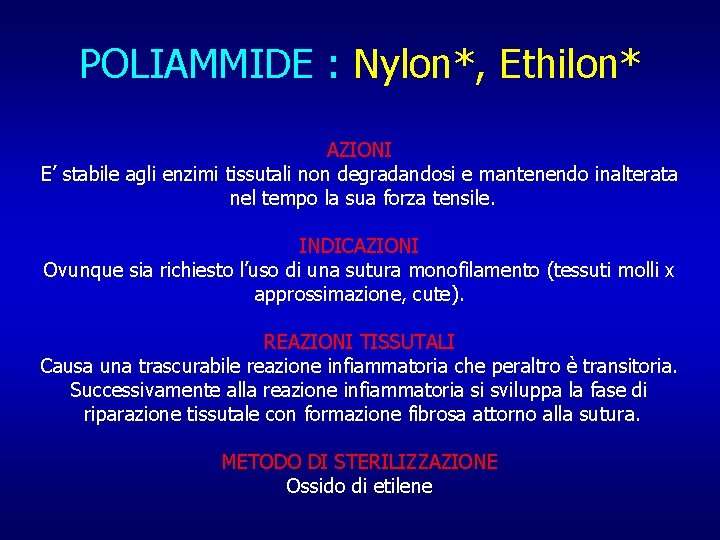 POLIAMMIDE : Nylon*, Ethilon* AZIONI E’ stabile agli enzimi tissutali non degradandosi e mantenendo