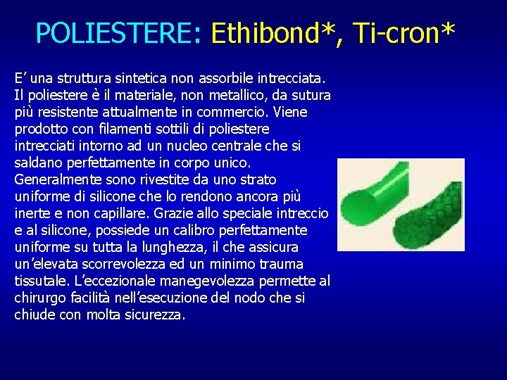 POLIESTERE: Ethibond*, Ti-cron* E’ una struttura sintetica non assorbile intrecciata. Il poliestere è il