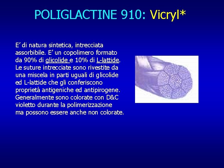POLIGLACTINE 910: Vicryl* E’ di natura sintetica, intrecciata assorbibile. E’ un copolimero formato da