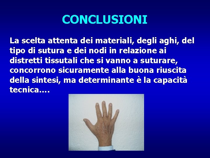 CONCLUSIONI La scelta attenta dei materiali, degli aghi, del tipo di sutura e dei