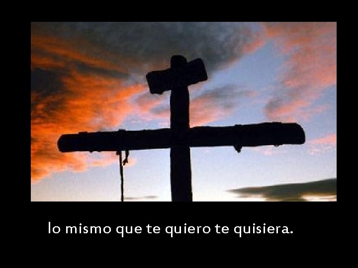 lo mismo que te quiero te quisiera. lo mismo que te quiero te quisiera.