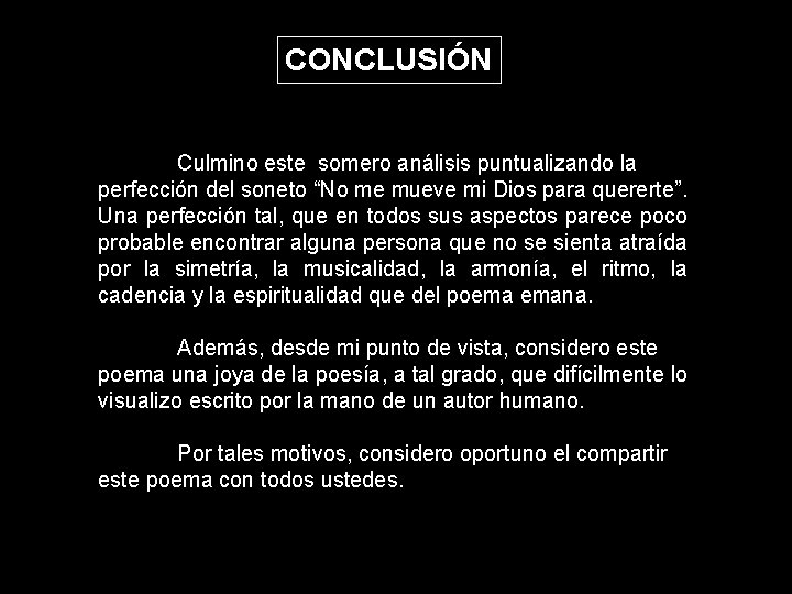 CONCLUSIÓN Culmino este somero análisis puntualizando la perfección del soneto “No me mueve mi CONCLUSIÓN Culmino este somero análisis puntualizando la perfección del soneto “No me mueve mi