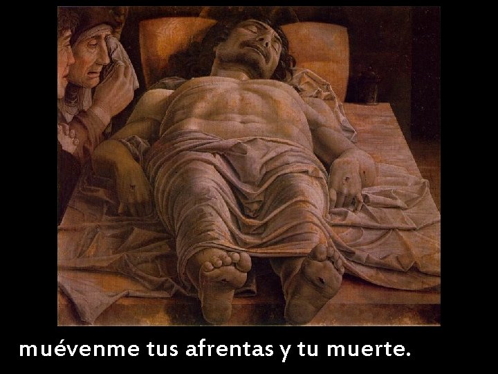 muévenme tus afrentas y tu muerte. muévenme tus afrentas y tu muerte.