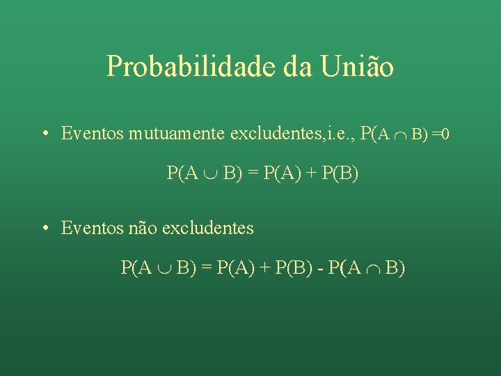 Probabilidade da União • Eventos mutuamente excludentes, i. e. , P(A B) =0 P(A