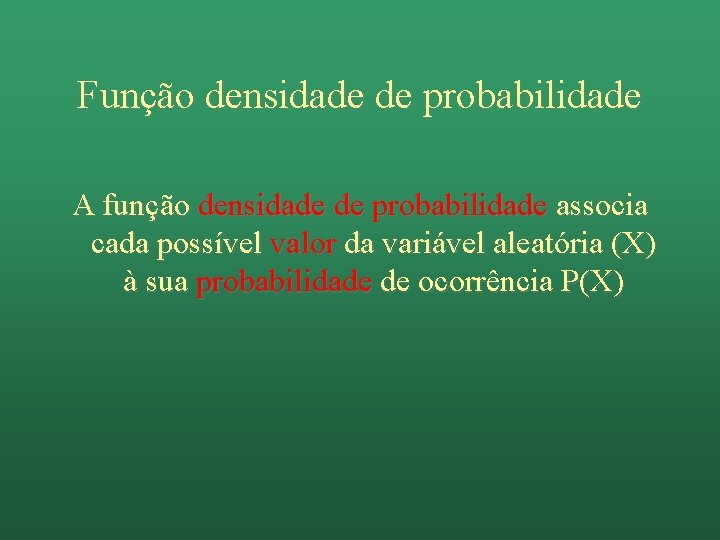 Função densidade de probabilidade A função densidade de probabilidade associa cada possível valor da