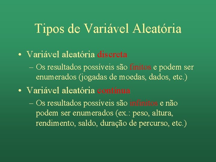 Tipos de Variável Aleatória • Variável aleatória discreta – Os resultados possíveis são finitos