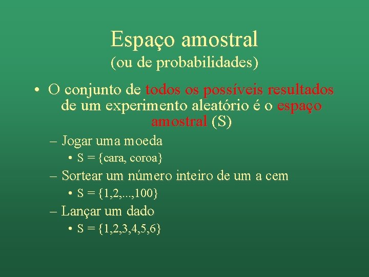 Espaço amostral (ou de probabilidades) • O conjunto de todos os possíveis resultados de