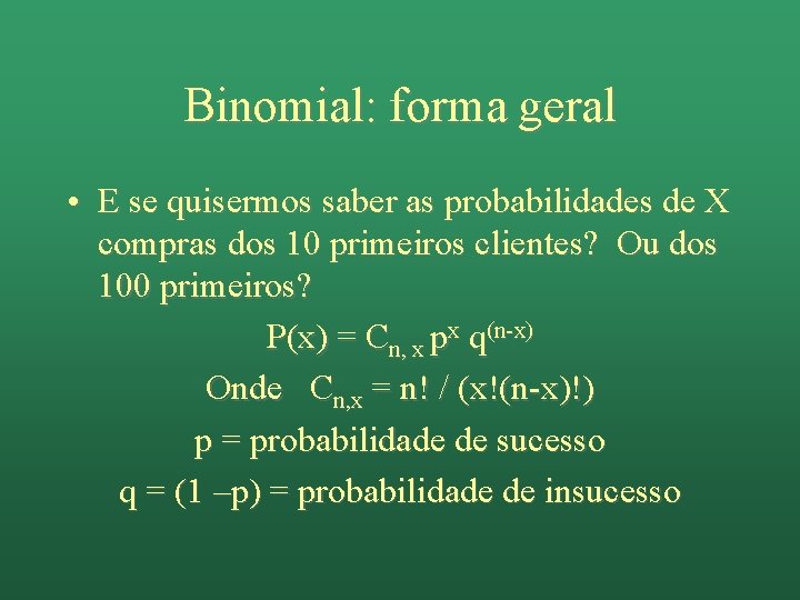 Binomial: forma geral • E se quisermos saber as probabilidades de X compras dos