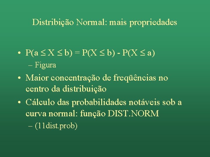 Distribição Normal: mais propriedades • P(a X b) = P(X b) - P(X a)