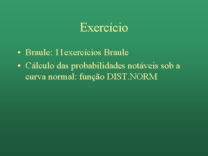 Exercício • Braule: 11 exercícios Braule • Cálculo das probabilidades notáveis sob a curva