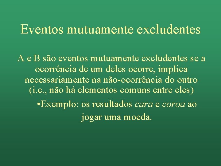 Eventos mutuamente excludentes A e B são eventos mutuamente excludentes se a ocorrência de