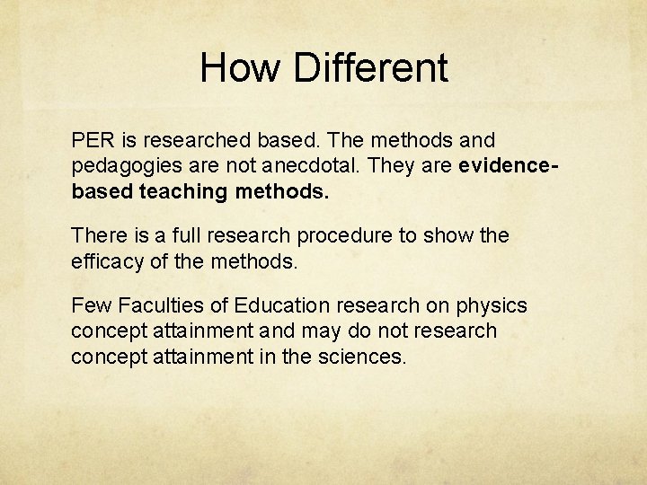 How Different PER is researched based. The methods and pedagogies are not anecdotal. They How Different PER is researched based. The methods and pedagogies are not anecdotal. They