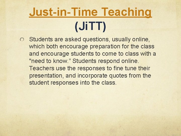Just-in-Time Teaching (Ji. TT) Students are asked questions, usually online, which both encourage preparation Just-in-Time Teaching (Ji. TT) Students are asked questions, usually online, which both encourage preparation