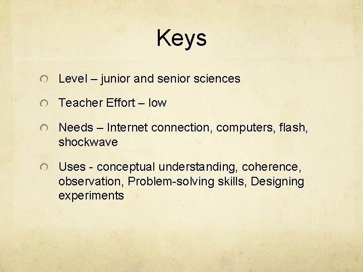 Keys Level – junior and senior sciences Teacher Effort – low Needs – Internet