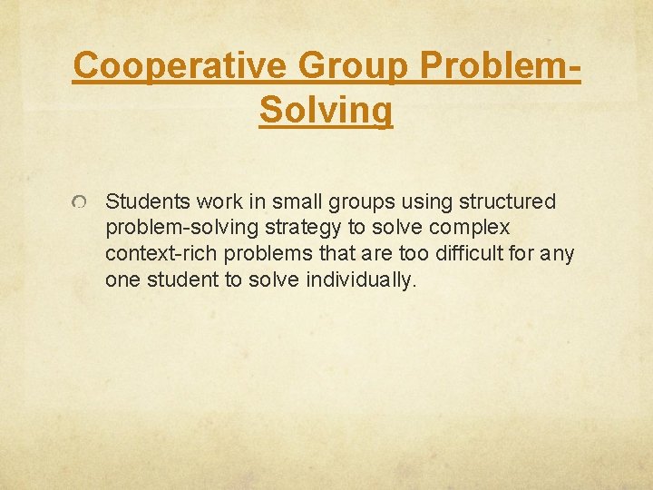 Cooperative Group Problem. Solving Students work in small groups using structured problem-solving strategy to