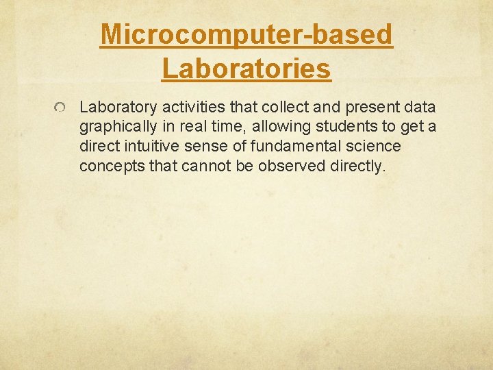 Microcomputer-based Laboratories Laboratory activities that collect and present data graphically in real time, allowing