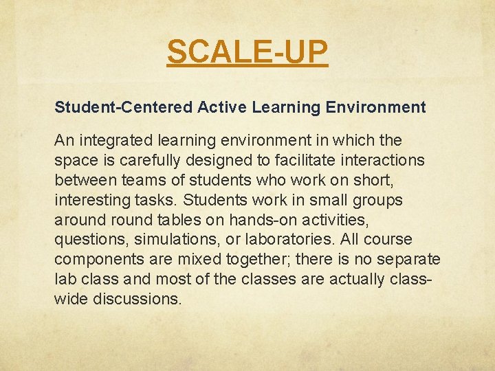 SCALE-UP Student-Centered Active Learning Environment An integrated learning environment in which the space is