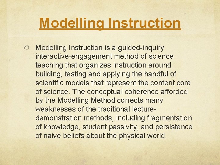 Modelling Instruction is a guided-inquiry interactive-engagement method of science teaching that organizes instruction around
