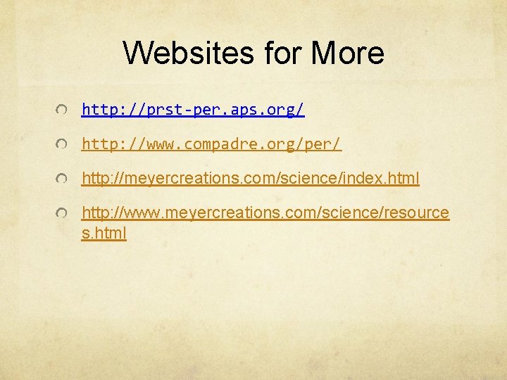 Websites for More http: //prst-per. aps. org/ http: //www. compadre. org/per/ http: //meyercreations. com/science/index. Websites for More http: //prst-per. aps. org/ http: //www. compadre. org/per/ http: //meyercreations. com/science/index.