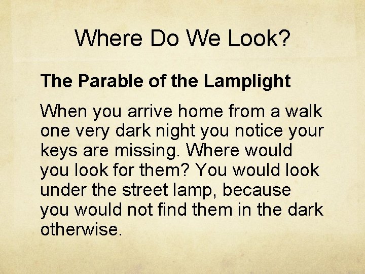 Where Do We Look? The Parable of the Lamplight When you arrive home from