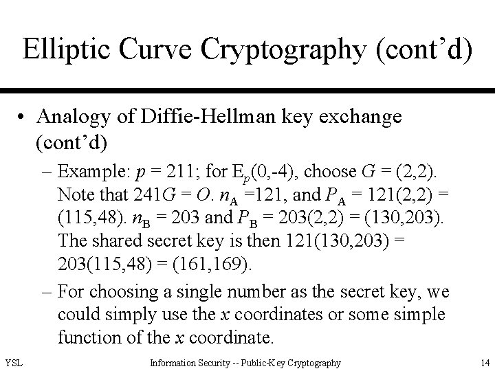 Elliptic Curve Cryptography (cont’d) • Analogy of Diffie-Hellman key exchange (cont’d) – Example: p