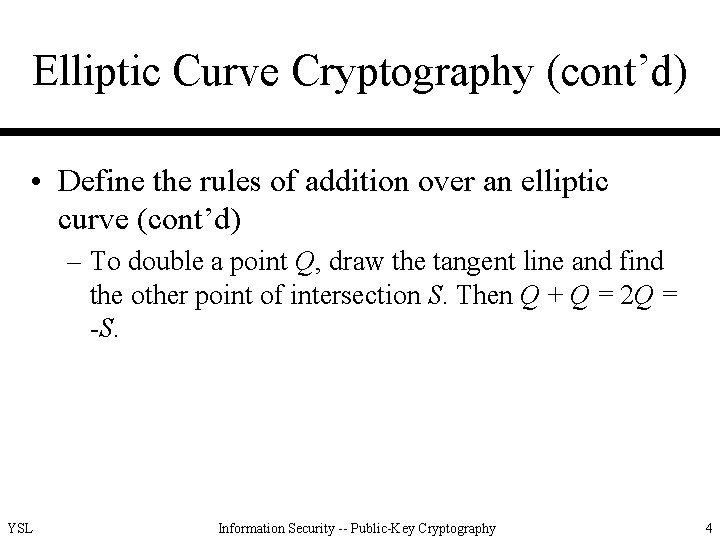 Elliptic Curve Cryptography (cont’d) • Define the rules of addition over an elliptic curve