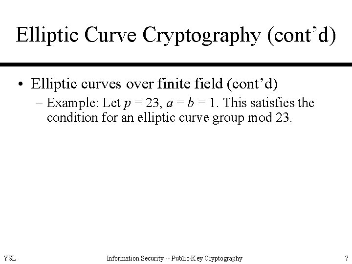 Elliptic Curve Cryptography (cont’d) • Elliptic curves over finite field (cont’d) – Example: Let