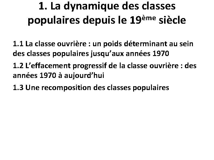 1. La dynamique des classes populaires depuis le 19ème siècle 1. 1 La classe