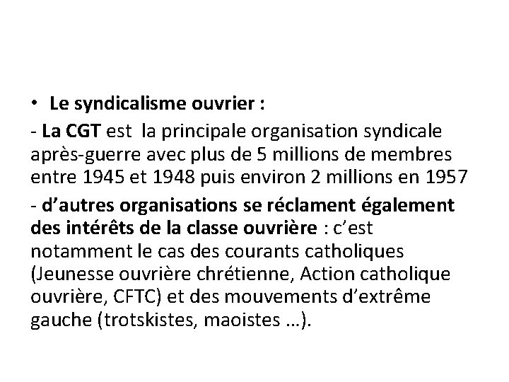  • Le syndicalisme ouvrier : - La CGT est la principale organisation syndicale