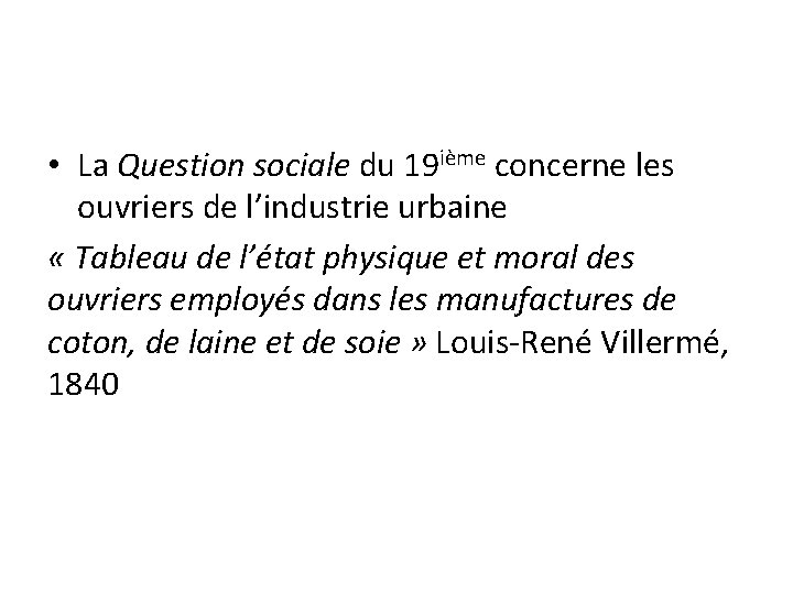  • La Question sociale du 19 ième concerne les ouvriers de l’industrie urbaine