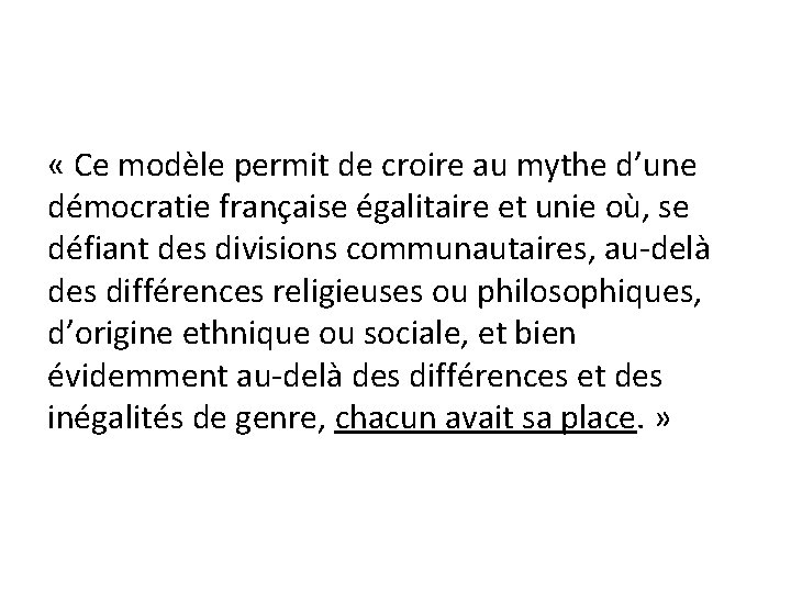  « Ce modèle permit de croire au mythe d’une démocratie française égalitaire et