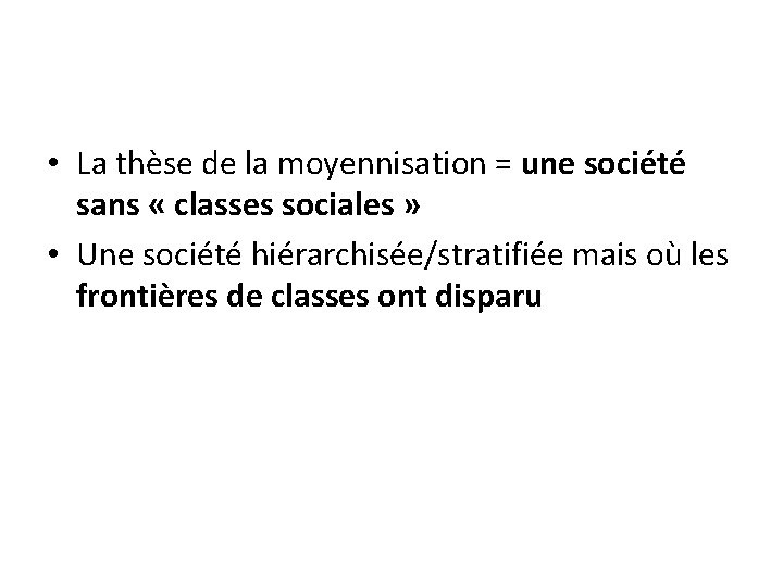  • La thèse de la moyennisation = une société sans « classes sociales