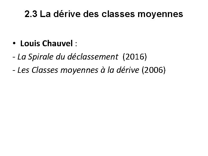 2. 3 La dérive des classes moyennes • Louis Chauvel : - La Spirale