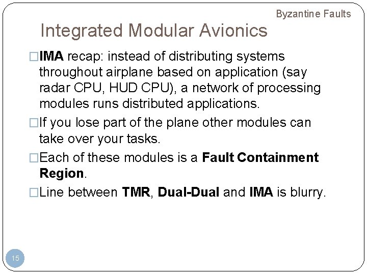 Byzantine Faults Integrated Modular Avionics �IMA recap: instead of distributing systems throughout airplane based Byzantine Faults Integrated Modular Avionics �IMA recap: instead of distributing systems throughout airplane based