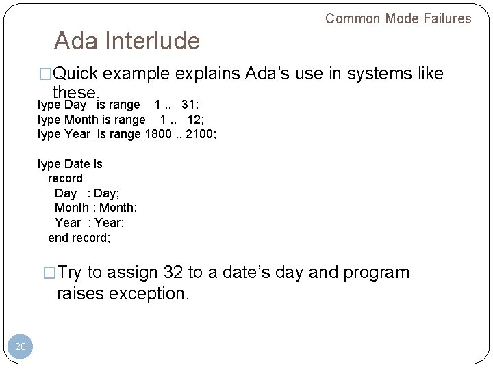 Common Mode Failures Ada Interlude �Quick example explains Ada’s use in systems like these. Common Mode Failures Ada Interlude �Quick example explains Ada’s use in systems like these.