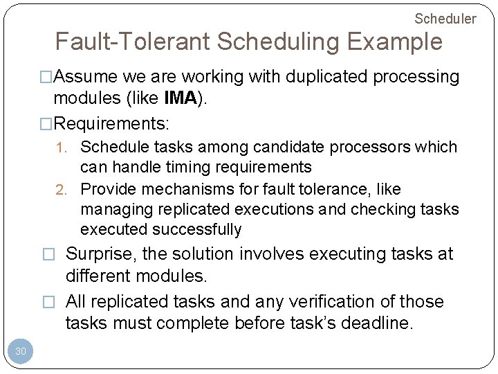 Scheduler Fault-Tolerant Scheduling Example �Assume we are working with duplicated processing modules (like IMA). Scheduler Fault-Tolerant Scheduling Example �Assume we are working with duplicated processing modules (like IMA).