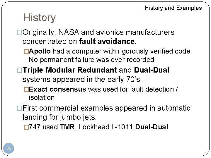 History and Examples History �Originally, NASA and avionics manufacturers concentrated on fault avoidance. �Apollo History and Examples History �Originally, NASA and avionics manufacturers concentrated on fault avoidance. �Apollo