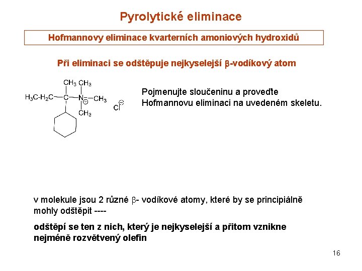 Pyrolytické eliminace Hofmannovy eliminace kvarterních amoniových hydroxidů Při eliminaci se odštěpuje nejkyselejší b-vodíkový atom