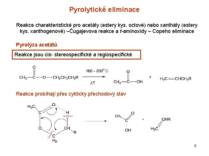 Pyrolytické eliminace Reakce charakteristické pro acetáty (estery kys. octové) nebo xantháty (estery kys. xanthogenové)