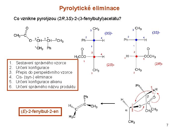 Pyrolytické eliminace Co vznikne pyrolýzou (2 R, 3 S)-2 -(3 -fenylbutyl)acetátu? 1. 2. 3.