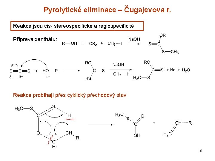 Pyrolytické eliminace – Čugajevova r. Reakce jsou cis- stereospecifické a regiospecifické Příprava xanthátu: Reakce