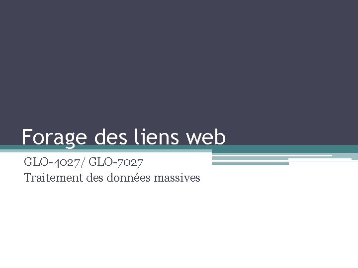 Forage des liens web GLO-4027/ GLO-7027 Traitement des données massives 