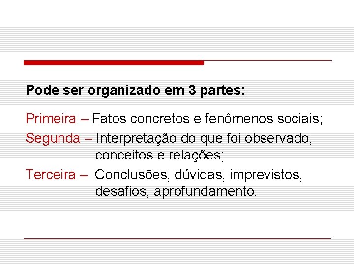 Pode ser organizado em 3 partes: Primeira – Fatos concretos e fenômenos sociais; Segunda