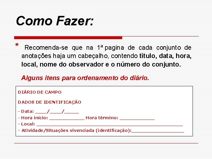 Como Fazer: * Recomenda-se que na 1ª pagina de cada conjunto de anotações haja