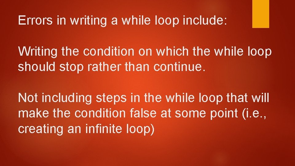 Errors in writing a while loop include: Writing the condition on which the while