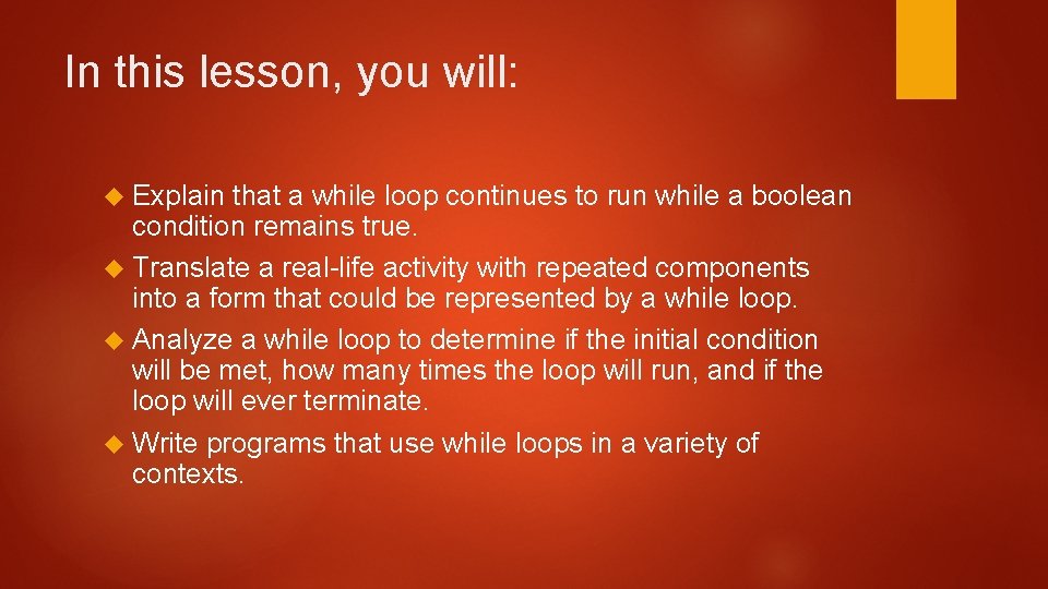 In this lesson, you will: Explain that a while loop continues to run while