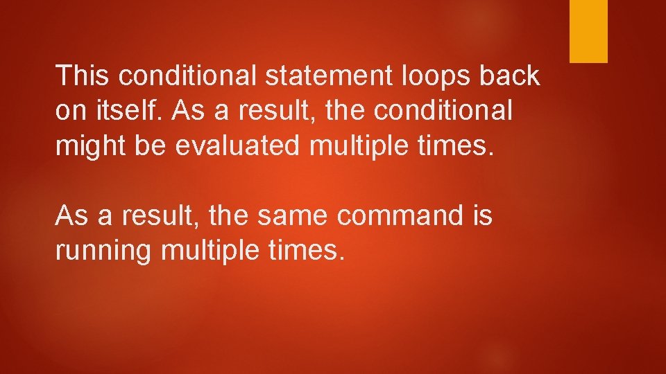 This conditional statement loops back on itself. As a result, the conditional might be