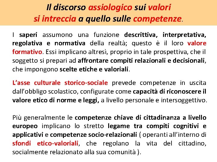 Il discorso assiologico sui valori si intreccia a quello sulle competenze. I saperi assumono