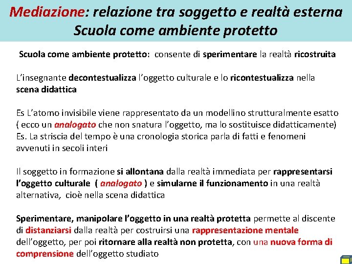 Mediazione: relazione tra soggetto e realtà esterna Scuola come ambiente protetto: consente di sperimentare