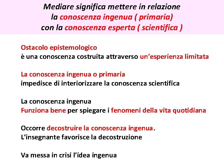 Mediare significa mettere in relazione la conoscenza ingenua ( primaria) con la conoscenza esperta